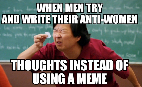 When Men Try To Write Their Anti Women Thoughts Instead of Using a Meme